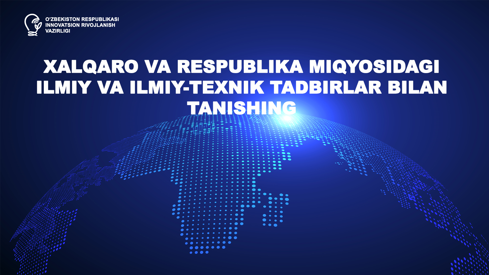 Xalqaro va respublika miqyosidagi ilmiy va ilmiy-texnik tadbirlar bilan  tanishing